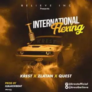 Krest - International Flexing ft Zlatan & Quest